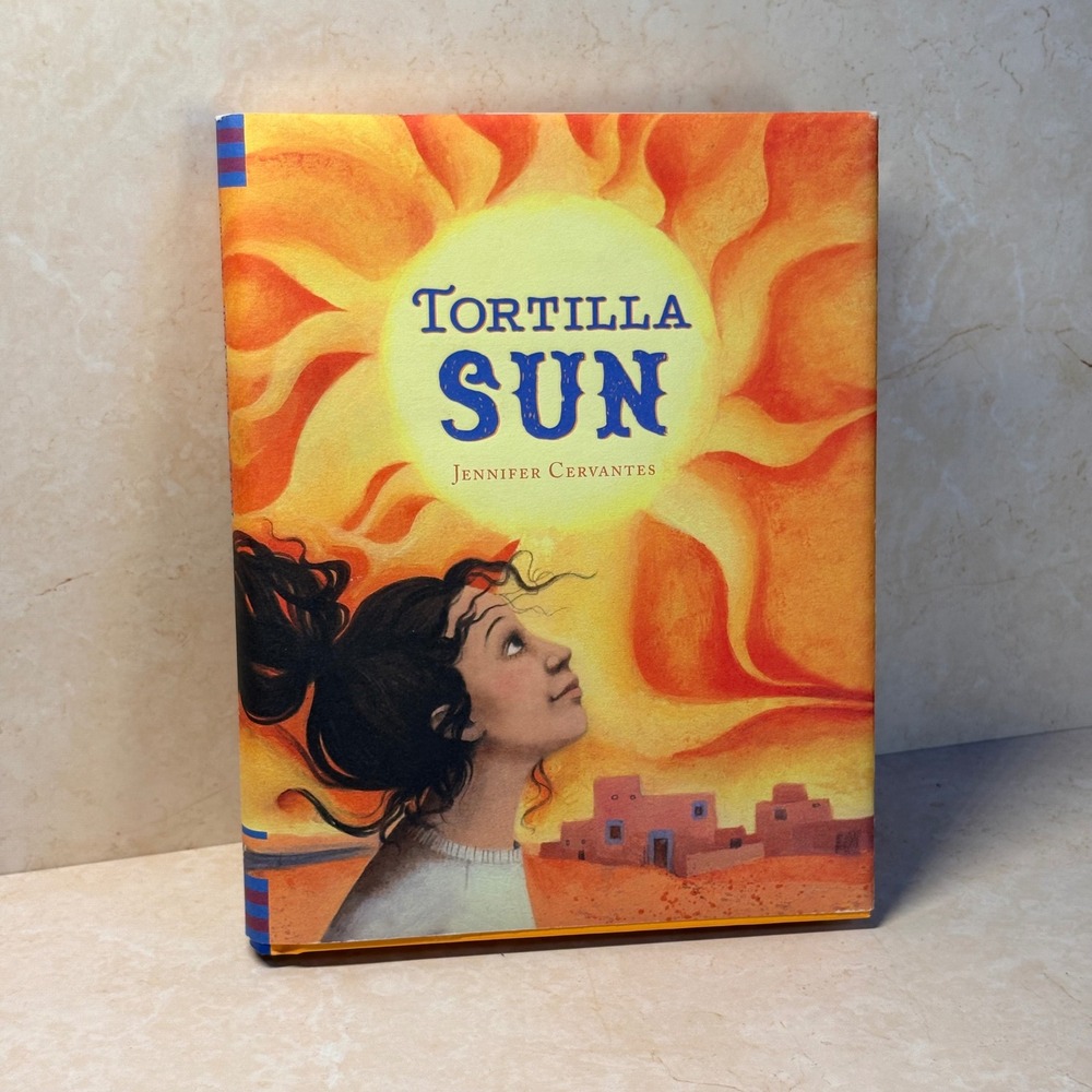 Tortilla Sun by Jennifer Cervantes Hardcover 2010 Chronicle Books Ana Juan Art
